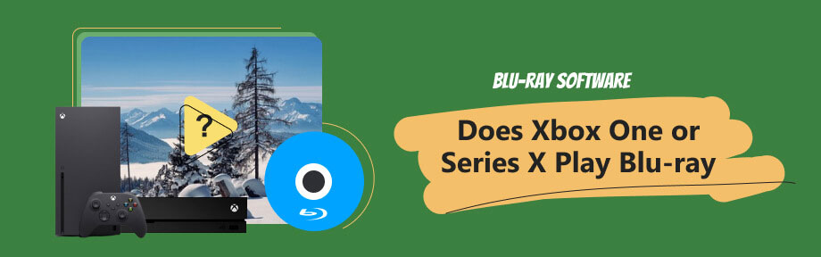 Does Xbox One or Series x Play Blu-ray