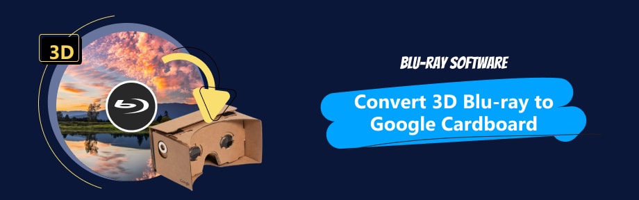 Convert 3D Blu-ray to Google Cardboard