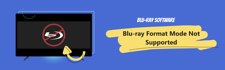 Blu-ray Format or Mode Not Supported